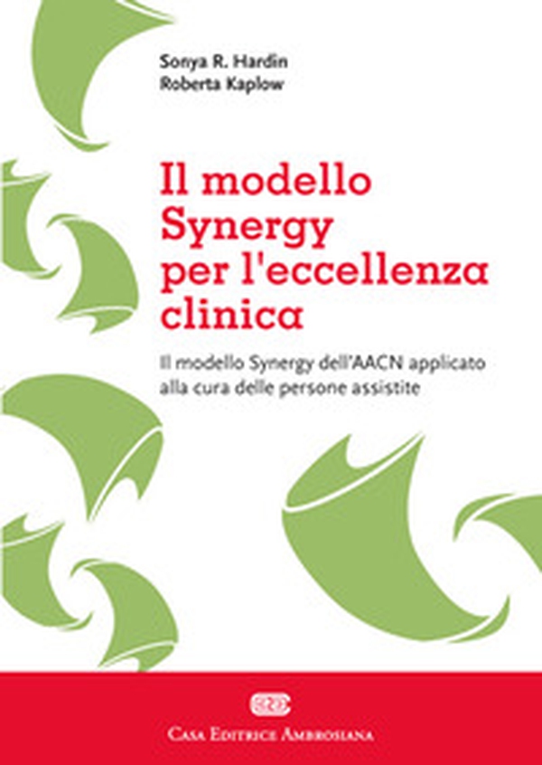 Il sinergy model applicato per eccellenza clinica. Il modello Synergy dell'AACN applicato alla cura delle persone assistite - Librerie.coop Il sinergy model applicato per eccellenza clinica. Il modello Synergy dell'AACN applicato alla cura delle persone assistite - Librerie.coop