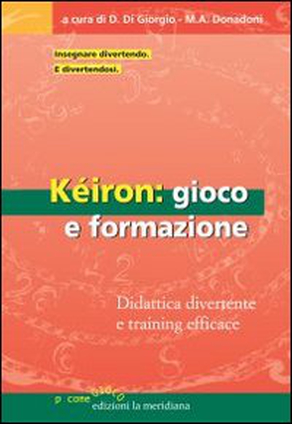 Kéiron: gioco e formazione. Didattica divertente e training efficace - Librerie.coop Kéiron: gioco e formazione. Didattica divertente e training efficace - Librerie.coop