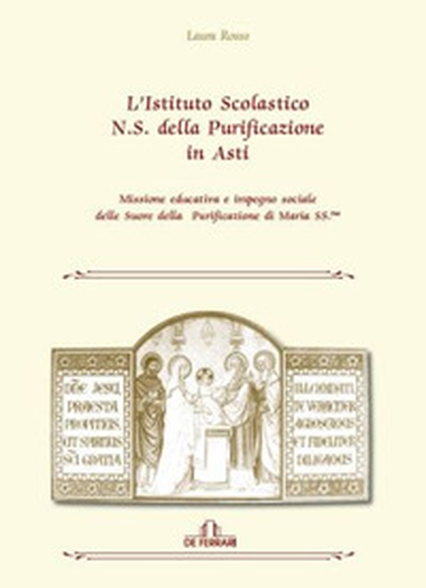 L'istituto scolastico N. S. della purificazione di Asti. Missione educativa e impegno sociale delle Suore della Purificazione di Maria SS.ma - Librerie.coop L'istituto scolastico N. S. della purificazione di Asti. Missione educativa e impegno sociale delle Suore della Purificazione di Maria SS.ma - Librerie.coop