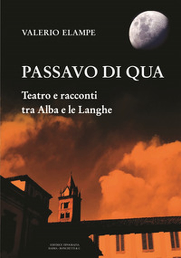 Passavo di qua. Teatro e racconti tra Alba e le Langhe - Librerie.coop Passavo di qua. Teatro e racconti tra Alba e le Langhe - Librerie.coop
