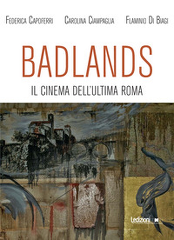 Badlands. Il cinema dell'ultima Roma - Librerie.coop Badlands. Il cinema dell'ultima Roma - Librerie.coop