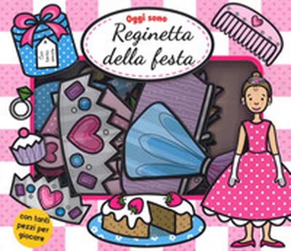 Oggi sono reginetta della festa - Librerie.coop Oggi sono reginetta della festa - Librerie.coop
