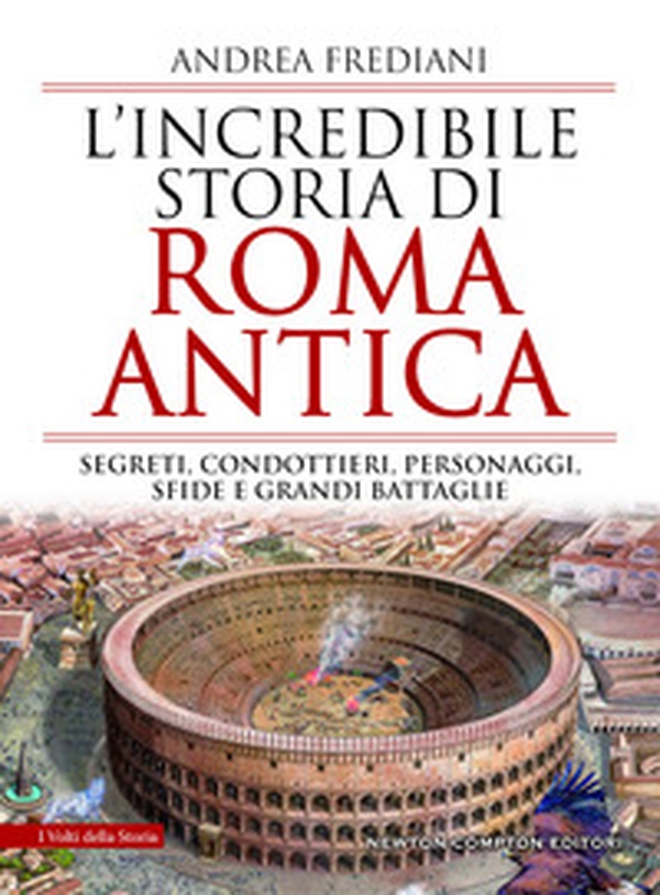 L'incredibile storia di Roma antica. Segreti, condottieri, personaggi, sfide e grandi battaglie - Librerie.coop L'incredibile storia di Roma antica. Segreti, condottieri, personaggi, sfide e grandi battaglie - Librerie.coop