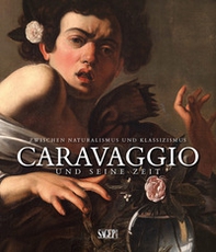 Caravaggio und seine zeit. Zwischen Naturalismus und Klassizismus. Ediz. tedesca e francese - Librerie.coop
