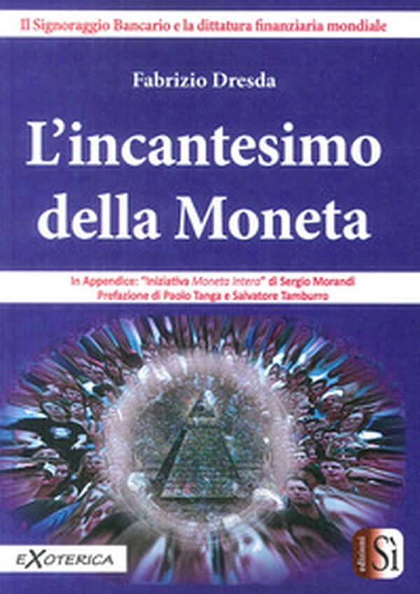 L'incantesimo della moneta. Il signoraggio bancario e la dittatura finanziaria mondiale - Librerie.coop L'incantesimo della moneta. Il signoraggio bancario e la dittatura finanziaria mondiale - Librerie.coop