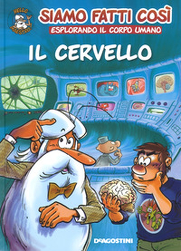 Il cervello. Siamo fatti così. Esplorando il corpo umano - Librerie.coop Il cervello. Siamo fatti così. Esplorando il corpo umano - Librerie.coop
