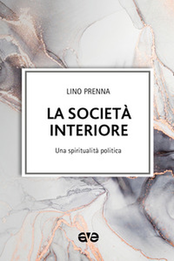 La società interiore. Una spiritualità politica - Librerie.coop La società interiore. Una spiritualità politica - Librerie.coop