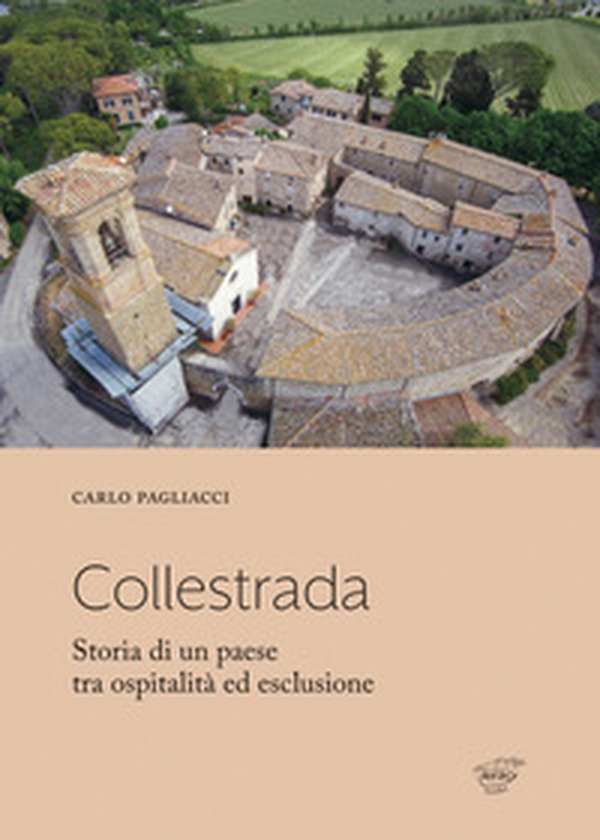 Collestrada. Storia di un paese tra ospitalità ed esclusione - Librerie.coop Collestrada. Storia di un paese tra ospitalità ed esclusione - Librerie.coop