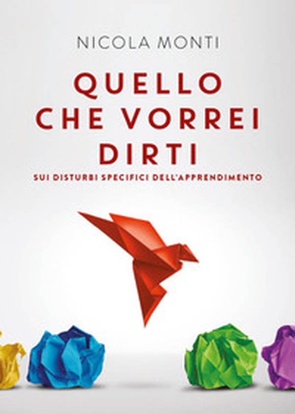 Quello che vorrei dirti sui disturbi specifici dell'apprendimento - Librerie.coop Quello che vorrei dirti sui disturbi specifici dell'apprendimento - Librerie.coop
