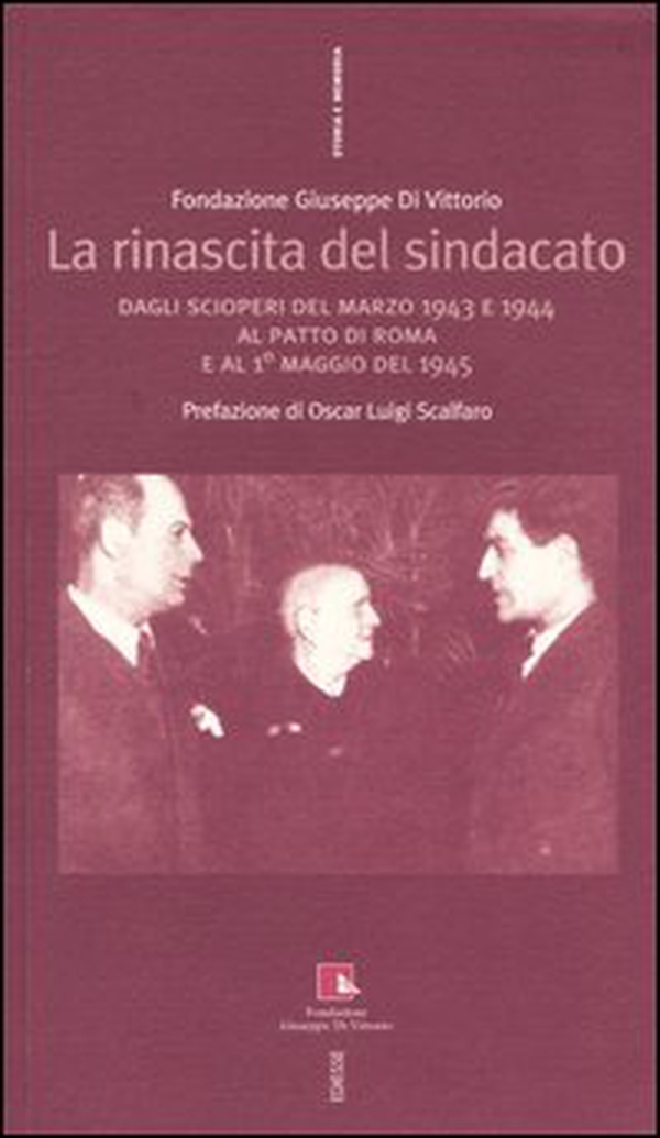 La rinascita del sindacato. Dagli scioperi del marzo 1943 e 1944 al Patto di Roma e al 1° maggio del 1945 - Librerie.coop La rinascita del sindacato. Dagli scioperi del marzo 1943 e 1944 al Patto di Roma e al 1° maggio del 1945 - Librerie.coop