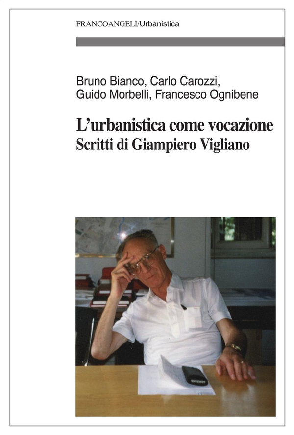 L'urbanistica come vocazione. Scritti di Giampiero Vigliano - Librerie.coop L'urbanistica come vocazione. Scritti di Giampiero Vigliano - Librerie.coop