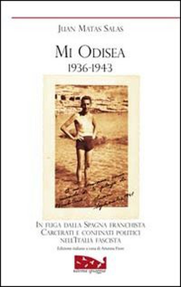 Mi odisea (1936-1943). In fuga dalla Spagna franchista. Prigionia e confino politico nell'Italia fascista - Librerie.coop Mi odisea (1936-1943). In fuga dalla Spagna franchista. Prigionia e confino politico nell'Italia fascista - Librerie.coop