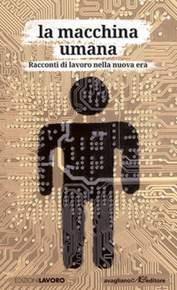 La macchina umana. Racconti di lavoro nella nuova era - Librerie.coop La macchina umana. Racconti di lavoro nella nuova era - Librerie.coop
