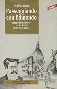 Passeggiando con Edmondo. Viaggio immaginario con De Amicis per le vie di Torino - Librerie.coop