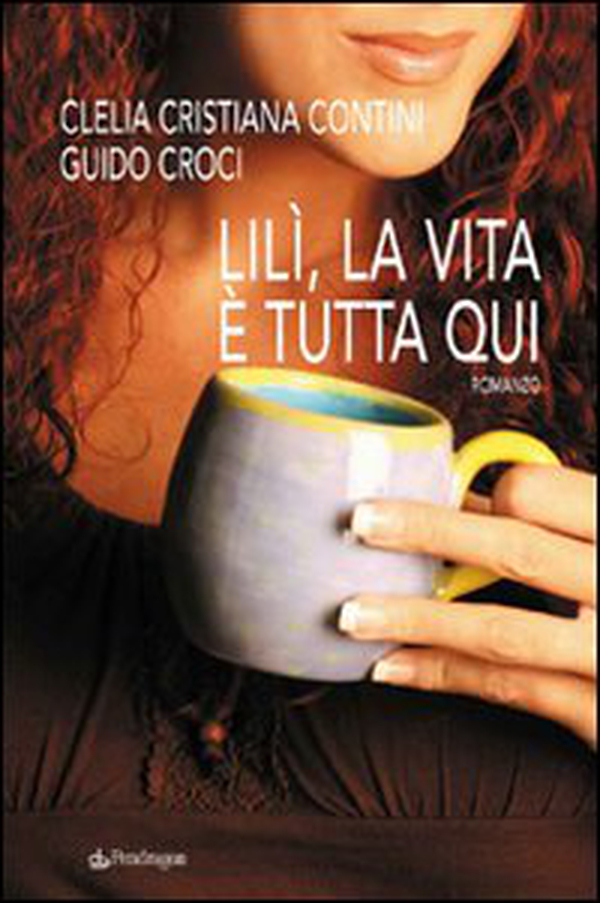 Lilì, la vita è tutta qui - Librerie.coop Lilì, la vita è tutta qui - Librerie.coop