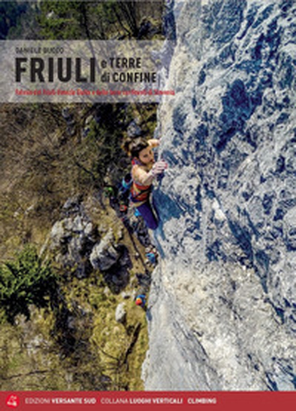 Friuli e terre di confine. Falesie del Friuli Venezia Giulia e delle terre confinanti di Slovenia - Librerie.coop Friuli e terre di confine. Falesie del Friuli Venezia Giulia e delle terre confinanti di Slovenia - Librerie.coop