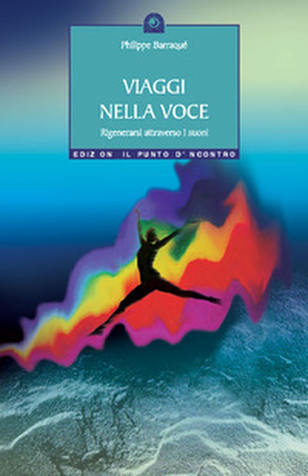 Viaggi nella voce. Rigenerarsi attraverso i suoni - Librerie.coop Viaggi nella voce. Rigenerarsi attraverso i suoni - Librerie.coop
