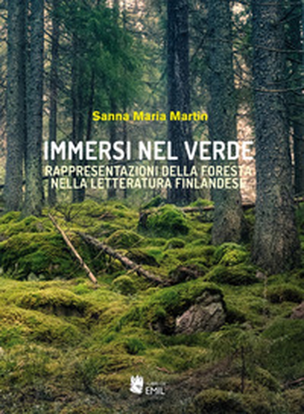 Immersi nel verde. Rappresentazioni della foresta nella letteratura finlandese - Librerie.coop Immersi nel verde. Rappresentazioni della foresta nella letteratura finlandese - Librerie.coop