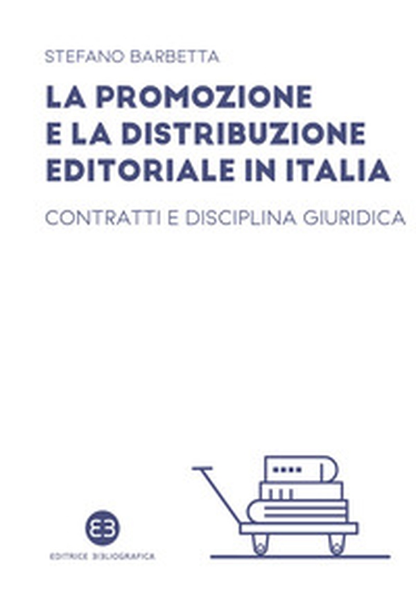 La promozione e la distribuzione editoriale in Italia. Contratti e disciplina giuridica - Librerie.coop La promozione e la distribuzione editoriale in Italia. Contratti e disciplina giuridica - Librerie.coop