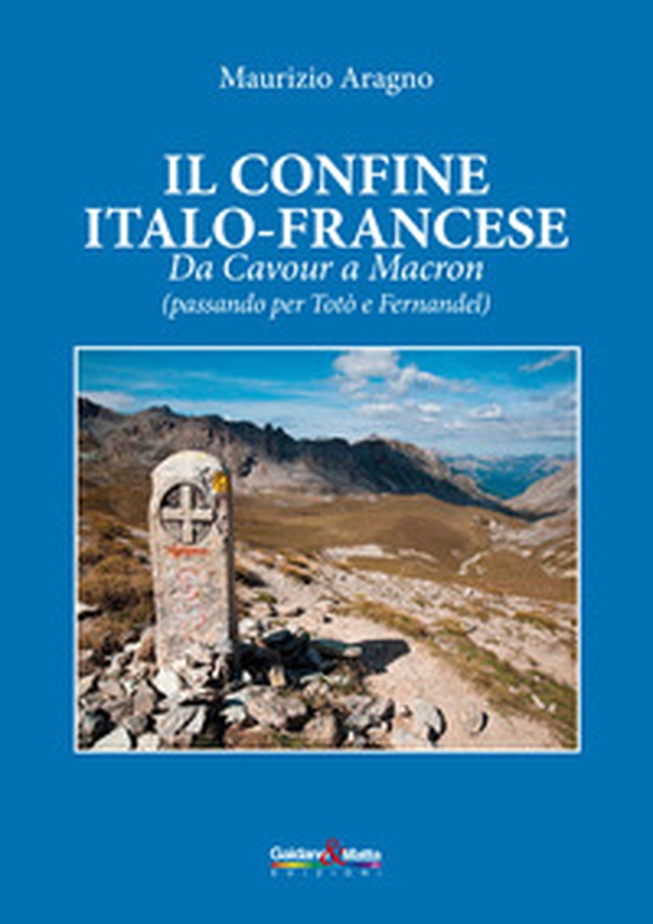 Il confine italo-francese. Da Cavour a Macron (passando per Totò e Fernandel) - Librerie.coop Il confine italo-francese. Da Cavour a Macron (passando per Totò e Fernandel) - Librerie.coop