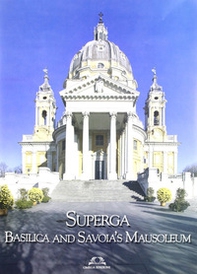 Superga. Basilica and Savoia's Mausoleum. Ediz. inglese - Librerie.coop