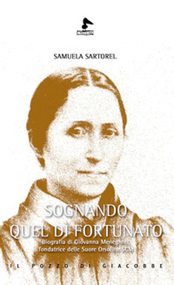 Sognando quel dì fortunato. Biografia di Giovanna Meneghini, fondatrice delle Suore Orsoline SCM - Librerie.coop Sognando quel dì fortunato. Biografia di Giovanna Meneghini, fondatrice delle Suore Orsoline SCM - Librerie.coop