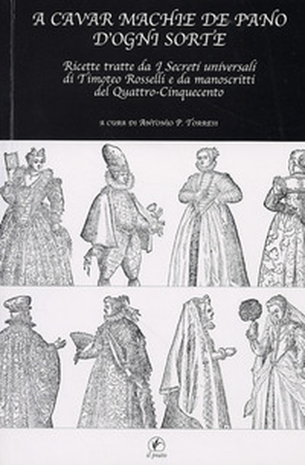 A cavar machie de pano d'ogni sorte. Ricette tratte da «I segreti universali» di Timoteo Rosselli e da manoscritti del Quattro-Cinquecento - Librerie.coop A cavar machie de pano d'ogni sorte. Ricette tratte da «I segreti universali» di Timoteo Rosselli e da manoscritti del Quattro-Cinquecento - Librerie.coop