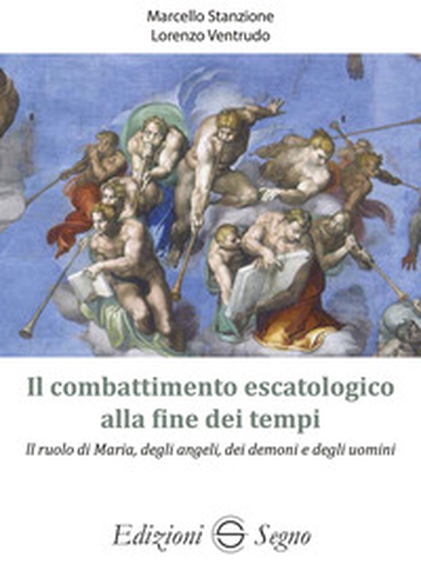 Il combattimento escatologico alla fine dei tempi. Il ruolo di Maria, degli angeli, dei demoni e degli uomini - Librerie.coop Il combattimento escatologico alla fine dei tempi. Il ruolo di Maria, degli angeli, dei demoni e degli uomini - Librerie.coop