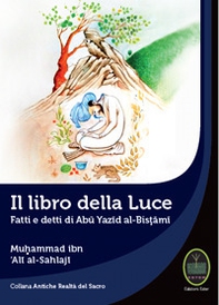 Il libro della luce. Fatti e detti di Abu Yazid Al-Bistami - Librerie.coop