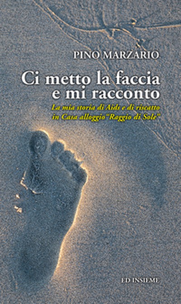 Ci metto la faccia e mi racconto. La mia storia di Aids e di riscatto in Casa alloggio «Raggio di Sole» - Librerie.coop Ci metto la faccia e mi racconto. La mia storia di Aids e di riscatto in Casa alloggio «Raggio di Sole» - Librerie.coop