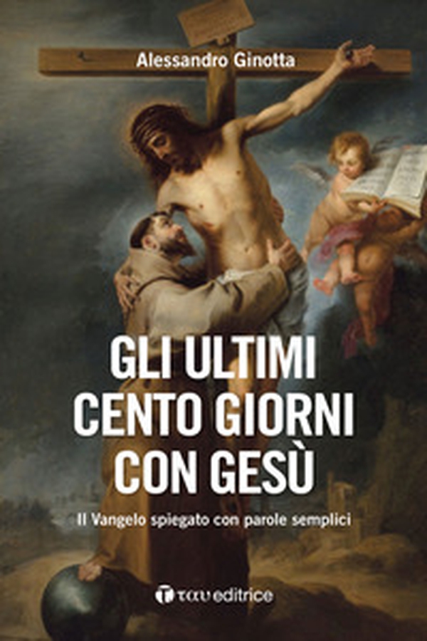 Gli ultimi cento giorni con Gesù. Il Vangelo spiegato con parole semplici - Librerie.coop Gli ultimi cento giorni con Gesù. Il Vangelo spiegato con parole semplici - Librerie.coop