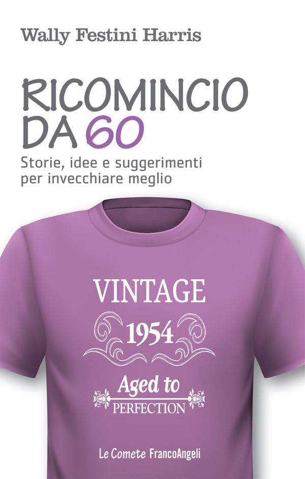 Ricomincio da 60. Storie, idee e suggerimenti per invecchiare meglio - Librerie.coop Ricomincio da 60. Storie, idee e suggerimenti per invecchiare meglio - Librerie.coop