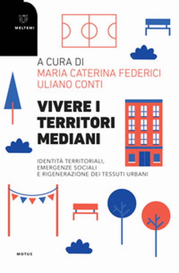 Vivere i territori mediani. Identità territoriali, emergenze sociali e rigenerazione dei tessuti urbani - Librerie.coop Vivere i territori mediani. Identità territoriali, emergenze sociali e rigenerazione dei tessuti urbani - Librerie.coop