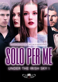 Solo per me. Under the irish sky - Vol. 1 - Librerie.coop