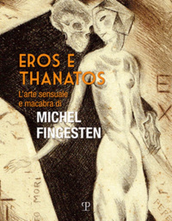 Eros e thanatos. L'arte sensuale e macabra di Michel Fingesten - Librerie.coop Eros e thanatos. L'arte sensuale e macabra di Michel Fingesten - Librerie.coop