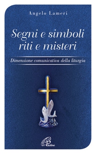 Segni e simboli riti e misteri. Dimensione comunicativa della liturgia - Librerie.coop
