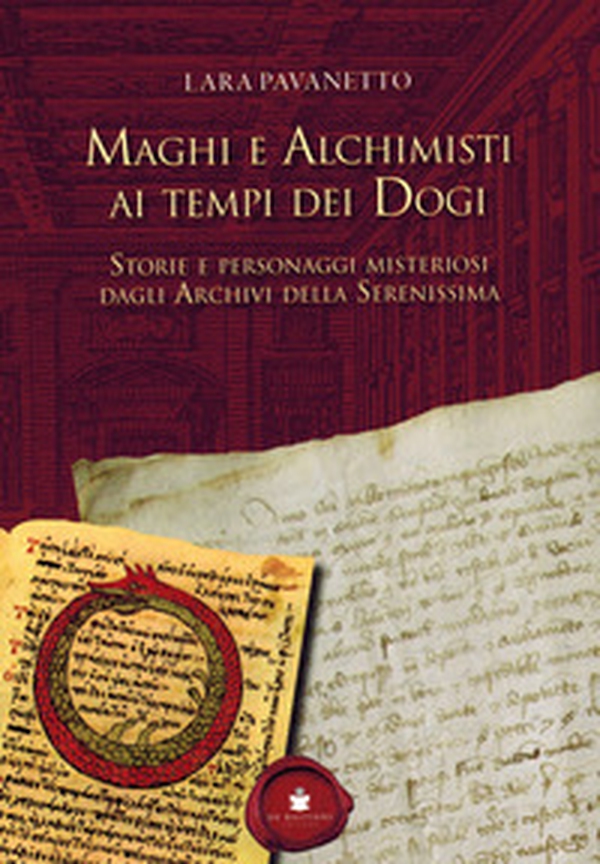 Maghi e alchimisti ai tempi dei Dogi. Storie personaggi misteriosi dagli archivi della Serenissima - Librerie.coop Maghi e alchimisti ai tempi dei Dogi. Storie personaggi misteriosi dagli archivi della Serenissima - Librerie.coop