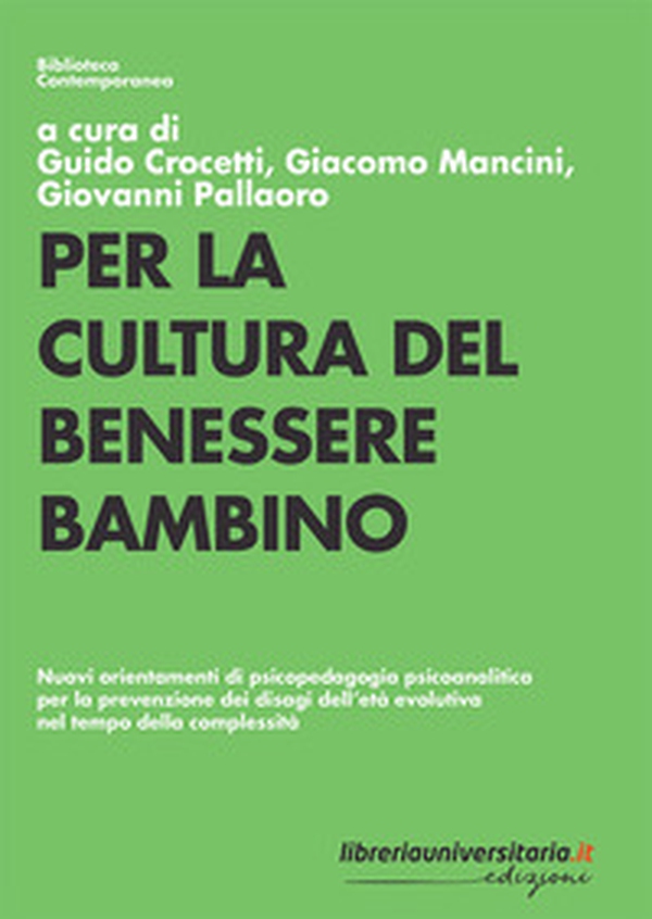 Per la cultura del benessere bambino. Nuovi orientamenti di psicopedagogia psicoanalitica per la prevenzione dei disagi dell'età evolutiva nel tempo della complessità - Librerie.coop Per la cultura del benessere bambino. Nuovi orientamenti di psicopedagogia psicoanalitica per la prevenzione dei disagi dell'età evolutiva nel tempo della complessità - Librerie.coop