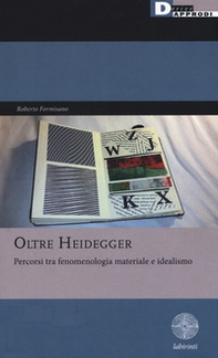 Oltre Heidegger. Percorsi tra fenomenologia materiale e idealismo - Librerie.coop