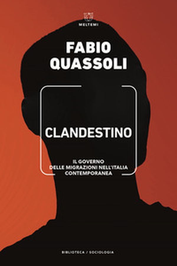 Clandestino. Il governo delle migrazioni nell'Italia contemporanea - Librerie.coop Clandestino. Il governo delle migrazioni nell'Italia contemporanea - Librerie.coop