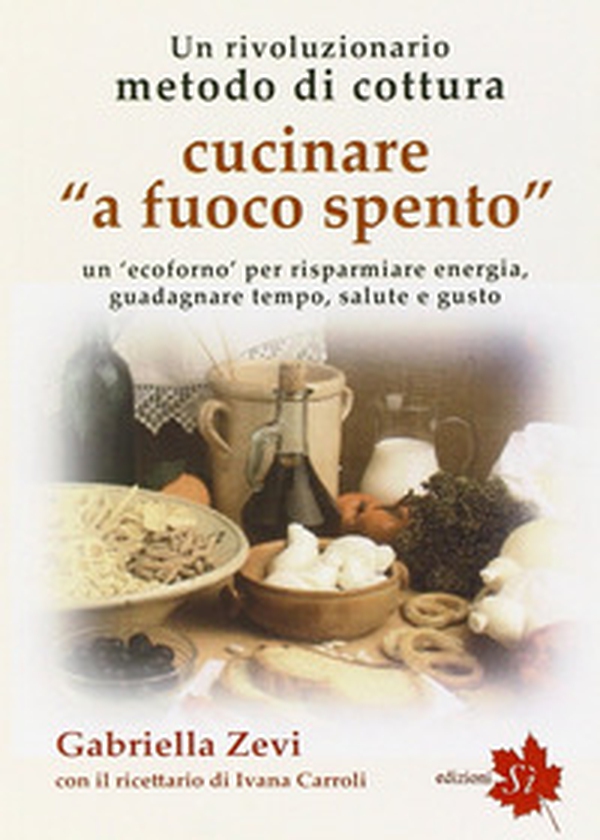 Cucinare a fuoco spento. «Prometea», la cottura che fa risparmiare energia, guadagnare tempo, salute e gusto - Librerie.coop Cucinare a fuoco spento. «Prometea», la cottura che fa risparmiare energia, guadagnare tempo, salute e gusto - Librerie.coop