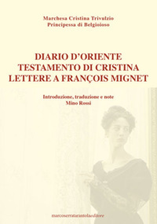 Diario d'Oriente. Testamento di Cristina. Lettere a François Mignet - Librerie.coop Diario d'Oriente. Testamento di Cristina. Lettere a François Mignet - Librerie.coop