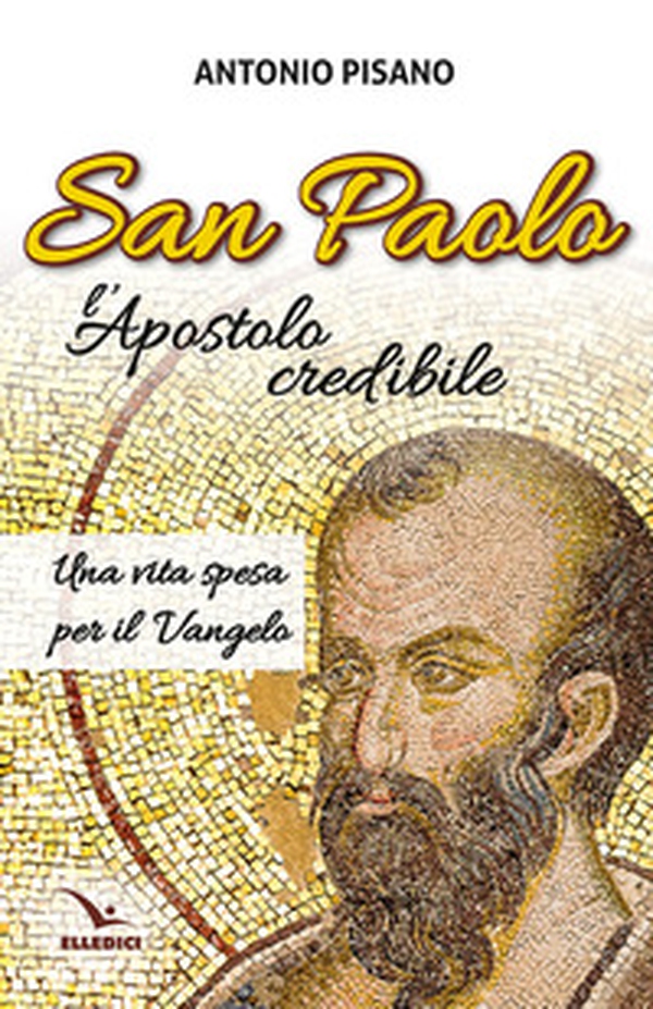 San Paolo, l'Apostolo credibile. Una vita spesa per il Vangelo - Librerie.coop San Paolo, l'Apostolo credibile. Una vita spesa per il Vangelo - Librerie.coop