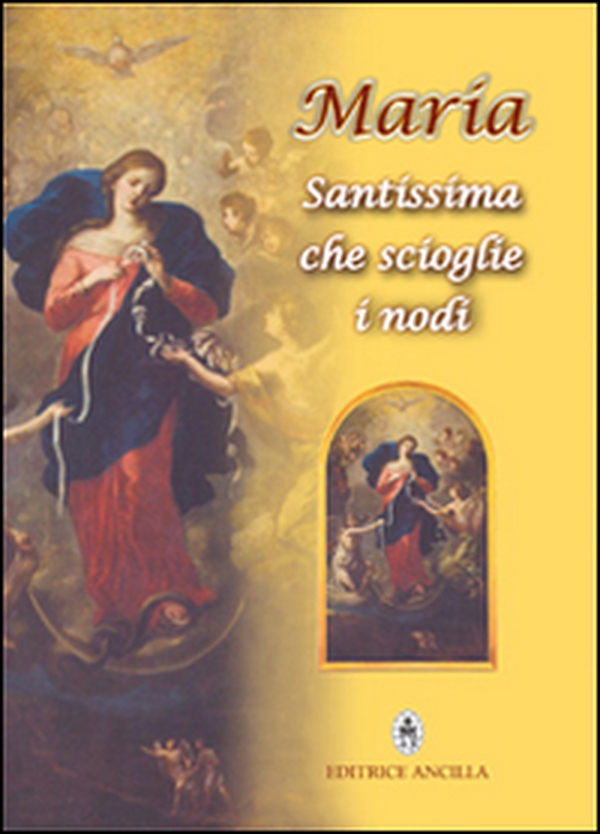 Maria Santissima che scioglie i nodi - Librerie.coop Maria Santissima che scioglie i nodi - Librerie.coop