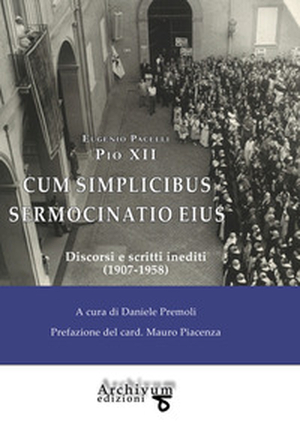 Cum simplicibus sermocinatio eius. Discorsi inediti (1907-1958) - Librerie.coop Cum simplicibus sermocinatio eius. Discorsi inediti (1907-1958) - Librerie.coop