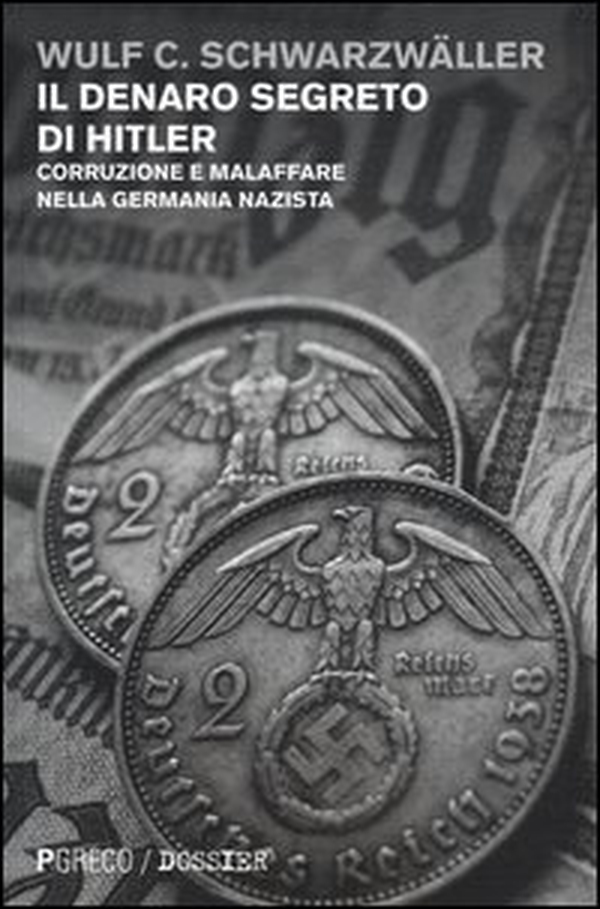 Il denaro segreto di Hitler. Corruzione e malaffare nella Germania nazista - Librerie.coop Il denaro segreto di Hitler. Corruzione e malaffare nella Germania nazista - Librerie.coop