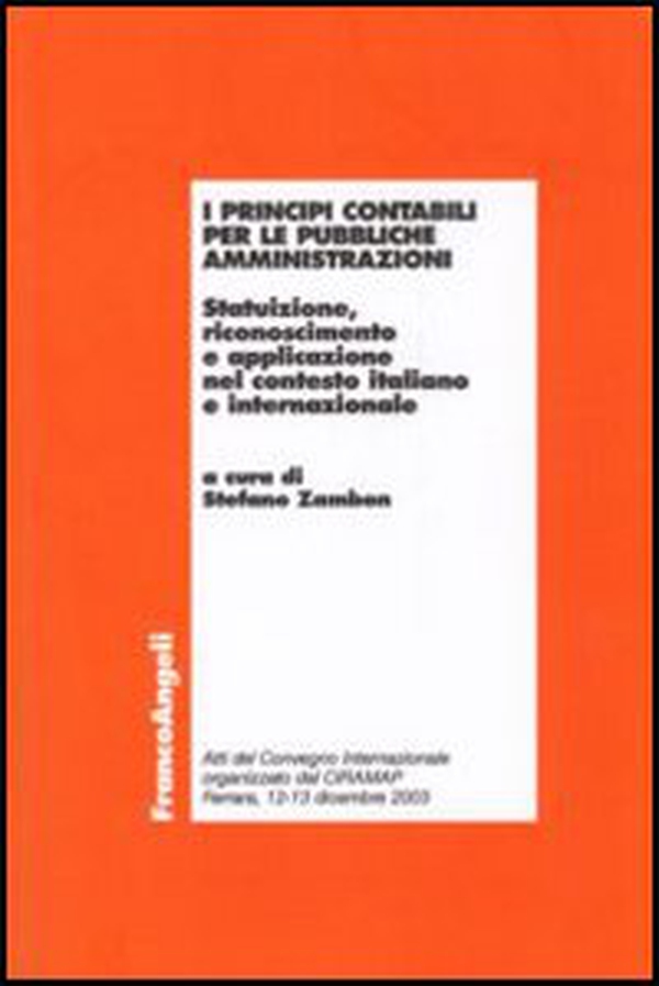I principi contabili per le pubbliche amministrazioni. Statuizione, riconoscimento e applicazione nel contesto italiano e internazionale - Librerie.coop I principi contabili per le pubbliche amministrazioni. Statuizione, riconoscimento e applicazione nel contesto italiano e internazionale - Librerie.coop