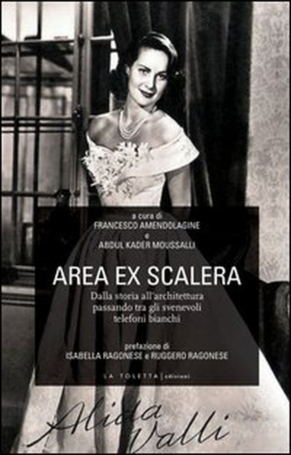 Area ex Scalera. Dalla storia all'architettura passando tra gli svenevoli telefoni bianchi - Librerie.coop Area ex Scalera. Dalla storia all'architettura passando tra gli svenevoli telefoni bianchi - Librerie.coop