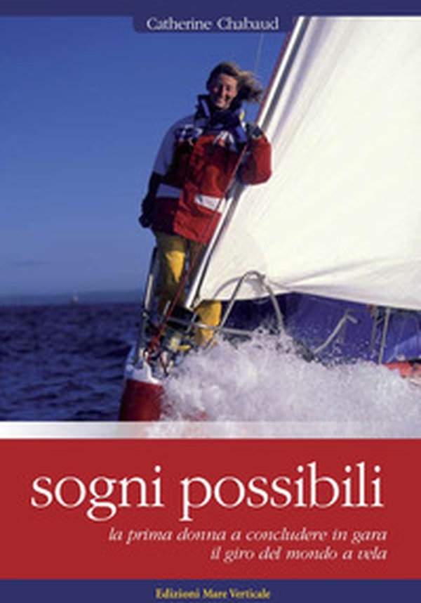 Sogni possibili. La prima donna skipper a terminare il giro del mondo a vela in solitario - Librerie.coop Sogni possibili. La prima donna skipper a terminare il giro del mondo a vela in solitario - Librerie.coop
