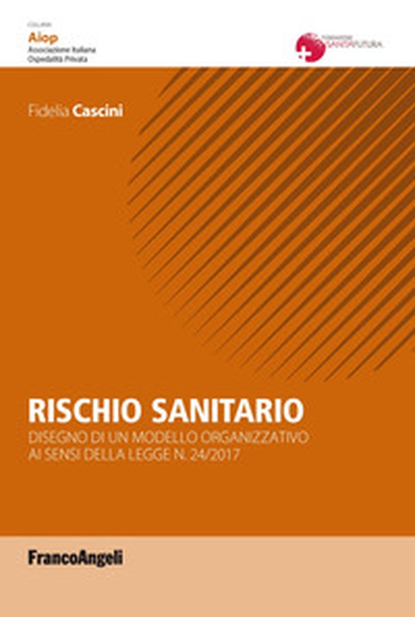Rischio sanitario. Disegno di un modello organizzativo ai sensi della Legge n. 24/2017 - Librerie.coop Rischio sanitario. Disegno di un modello organizzativo ai sensi della Legge n. 24/2017 - Librerie.coop